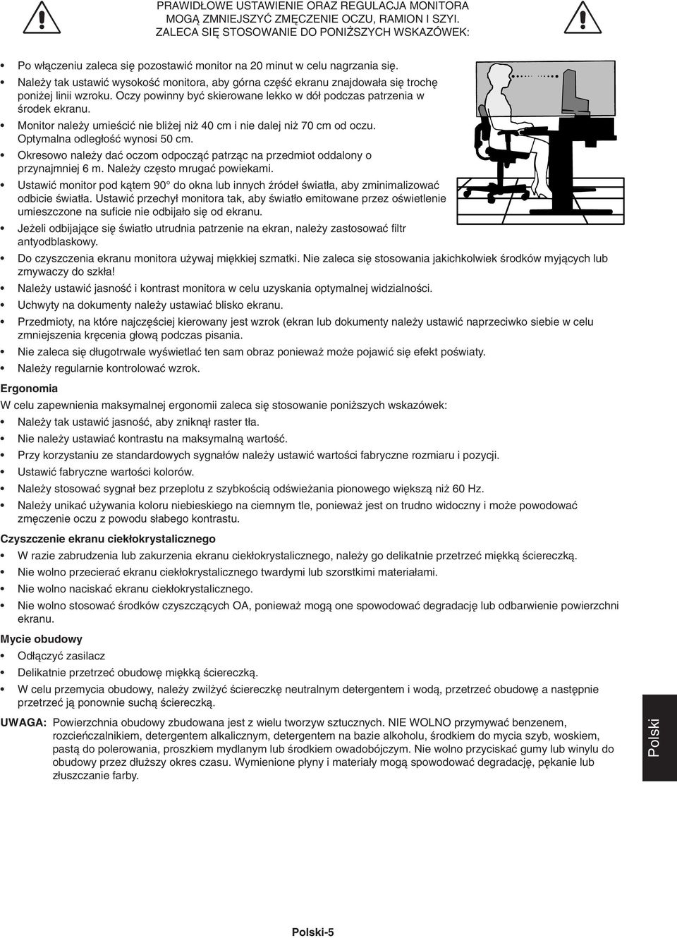Nale y tak ustawiç wysokoêç monitora, aby górna cz Êç ekranu znajdowa a si troch poni ej linii wzroku. Oczy powinny byç skierowane lekko w dó podczas patrzenia w Êrodek ekranu.