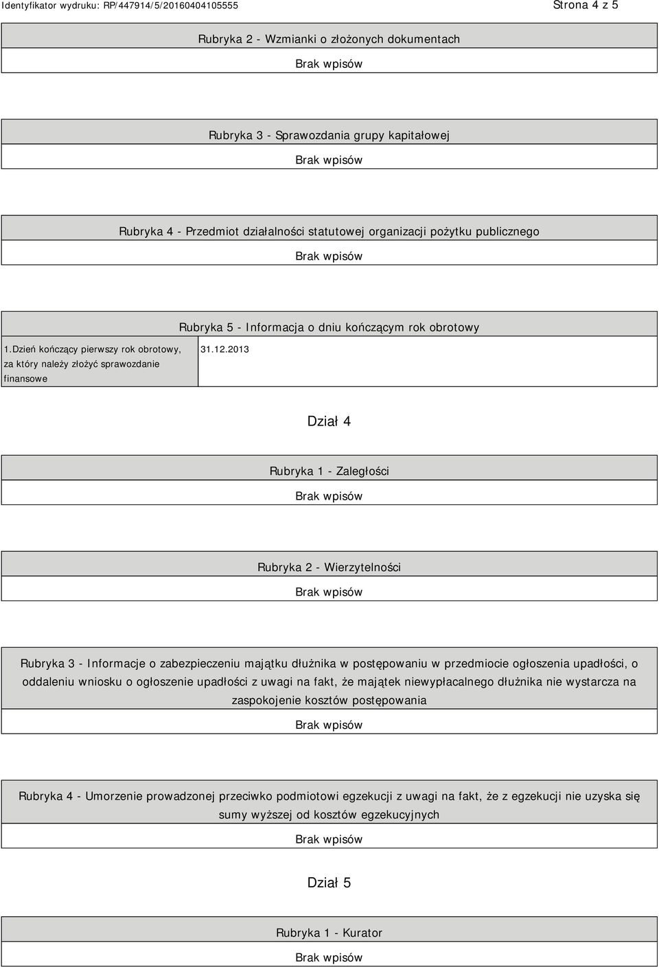 2013 Dział 4 Rubryka 1 - Zaległości Rubryka 2 - Wierzytelności Rubryka 3 - Informacje o zabezpieczeniu majątku dłużnika w postępowaniu w przedmiocie ogłoszenia upadłości, o oddaleniu wniosku o