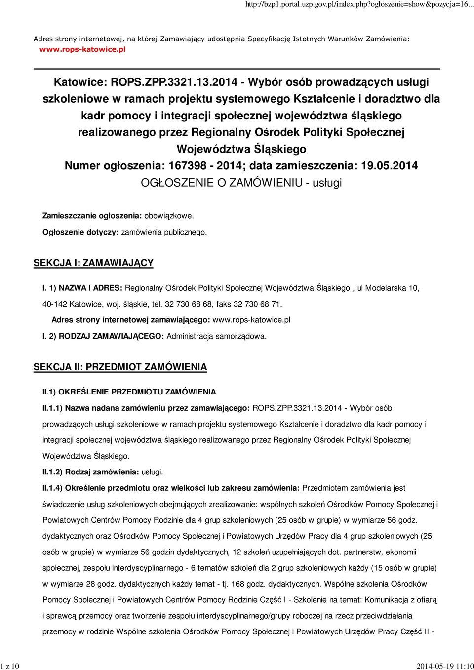 Ośrodek Polityki Społecznej Województwa Śląskiego Numer ogłoszenia: 167398-2014; data zamieszczenia: 19.05.2014 OGŁOSZENIE O ZAMÓWIENIU - usługi Zamieszczanie ogłoszenia: obowiązkowe.