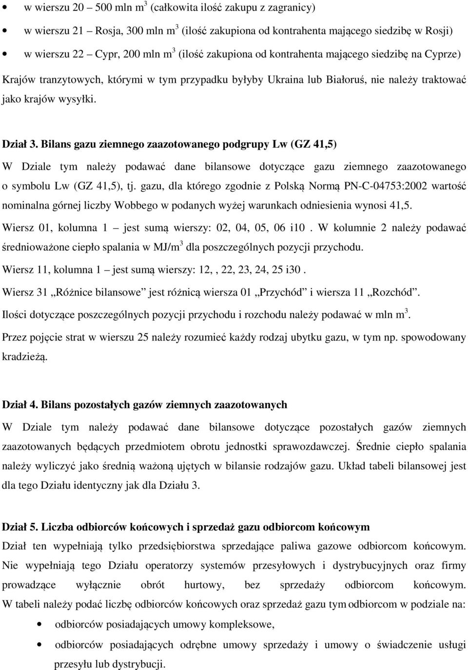 Bilans gazu ziemnego zaazotowanego podgrupy Lw (GZ 41,5) W Dziale tym należy podawać dane bilansowe dotyczące gazu ziemnego zaazotowanego o symbolu Lw (GZ 41,5), tj.