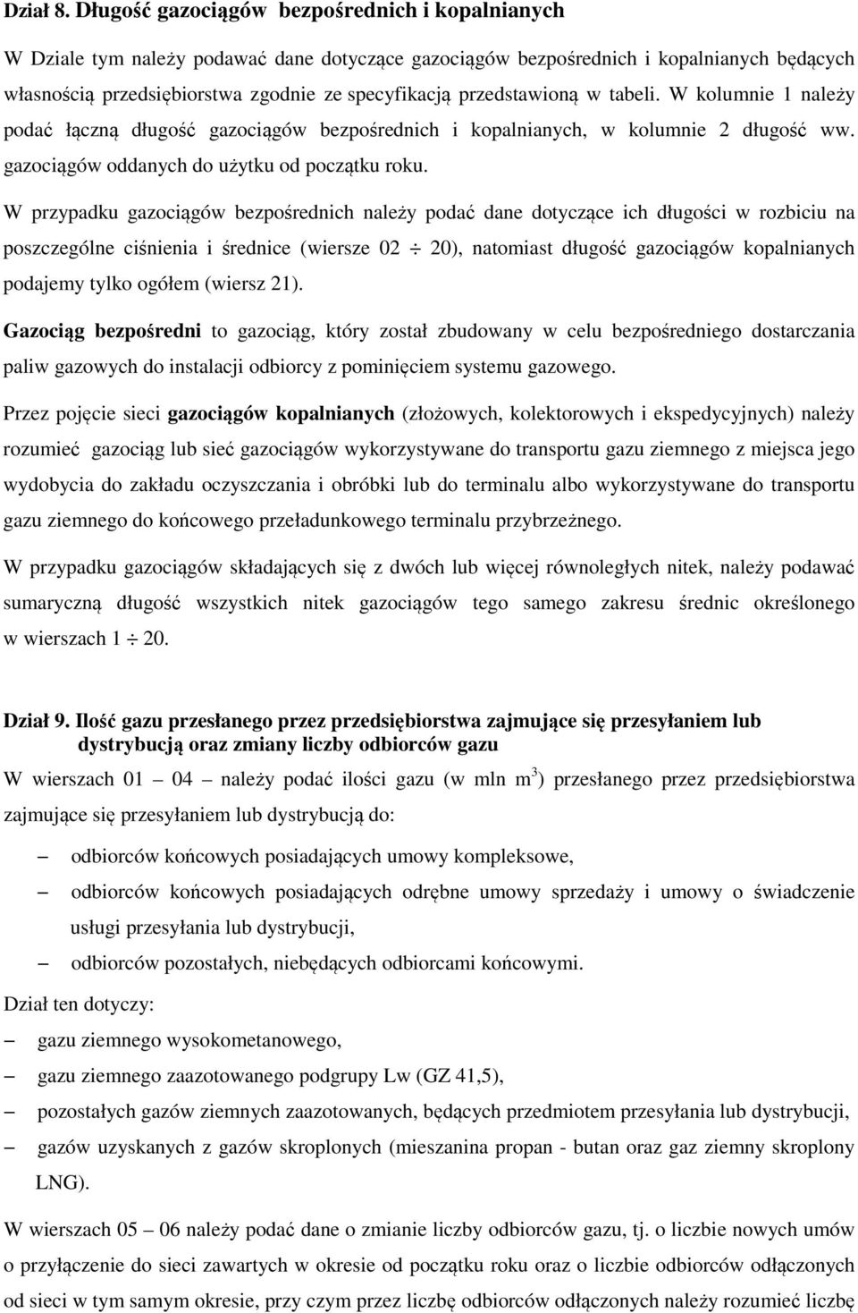 przedstawioną w tabeli. W kolumnie 1 należy podać łączną długość gazociągów bezpośrednich i kopalnianych, w kolumnie 2 długość ww. gazociągów oddanych do użytku od początku roku.