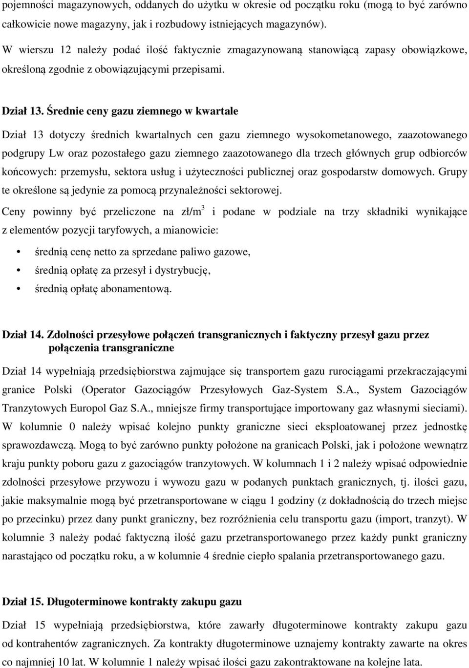 Średnie ceny gazu ziemnego w kwartale Dział 13 dotyczy średnich kwartalnych cen gazu ziemnego wysokometanowego, zaazotowanego podgrupy Lw oraz pozostałego gazu ziemnego zaazotowanego dla trzech