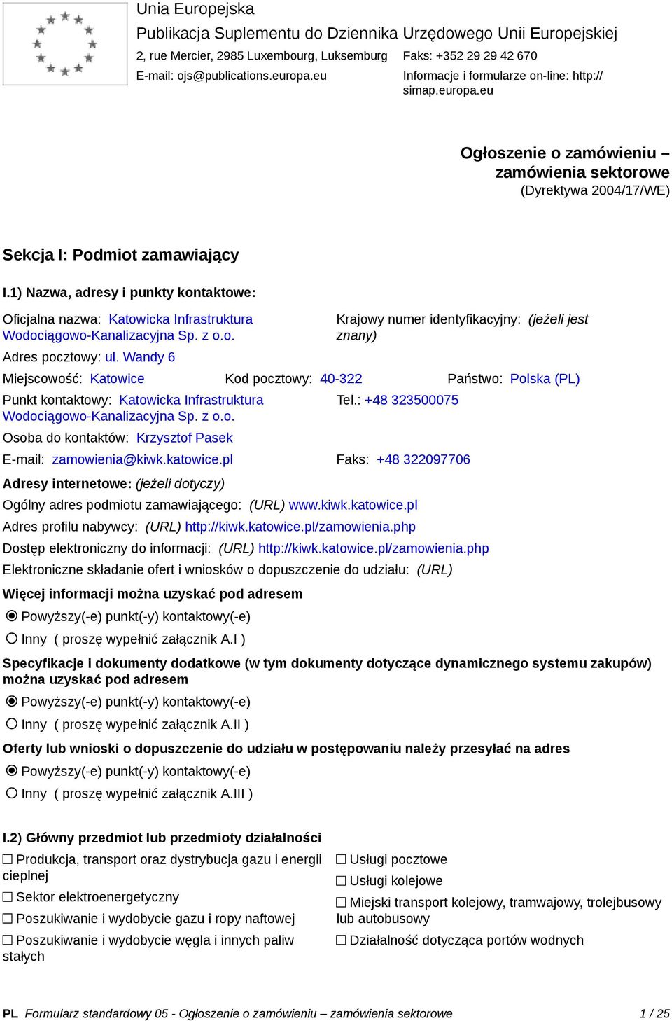 1) Nazwa, adresy i punkty kontaktowe: Oficjalna nazwa: Katowicka Infrastruktura Wodociągowo-Kanalizacyjna Sp. z o.o. Adres pocztowy: ul.
