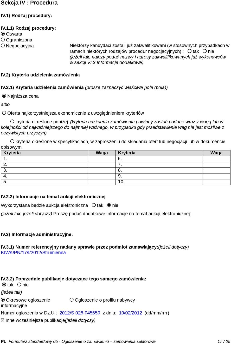 1) Rodzaj procedury: Otwarta Ograniczona Negocjacyjna Niektórzy kandydaci zostali już zakwalifikowani (w stosownych przypadkach w ramach niektórych rodzajów procedur negocjacyjnych) : tak nie (jeżeli