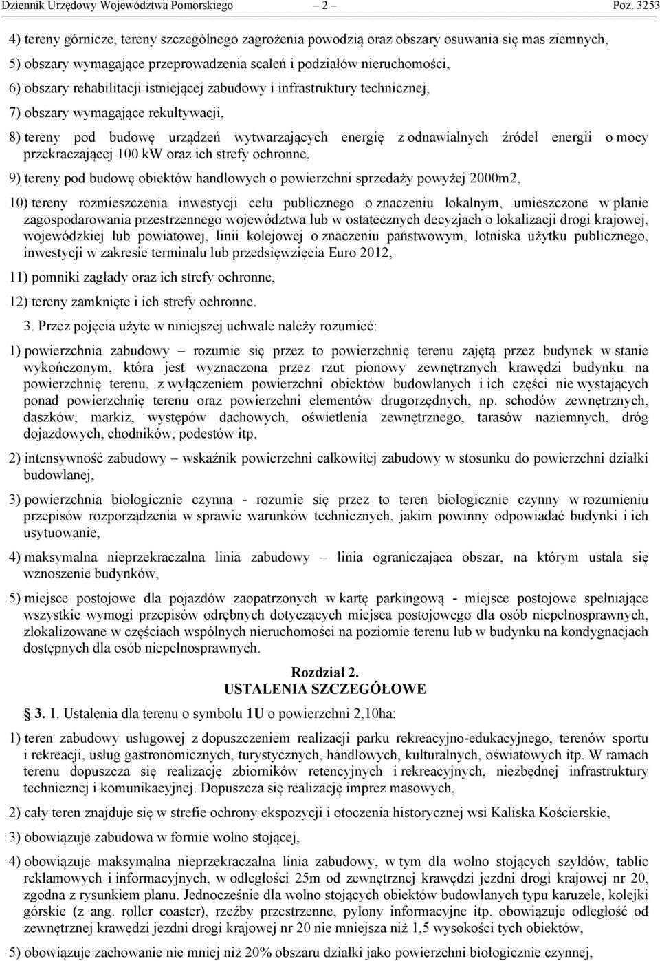 rehabilitacji istniejącej zabudowy i infrastruktury technicznej, 7) obszary wymagające rekultywacji, 8) tereny pod budowę urządzeń wytwarzających energię z odnawialnych źródeł energii o mocy