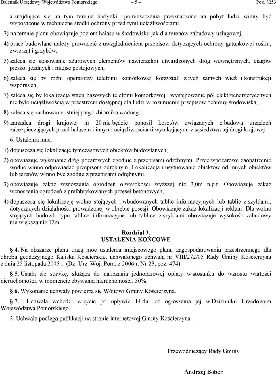 poziom hałasu w środowisku jak dla terenów zabudowy usługowej, 4) prace budowlane należy prowadzić z uwzględnieniem przepisów dotyczących ochrony gatunkowej roślin, zwierząt i grzybów, 5) zaleca się