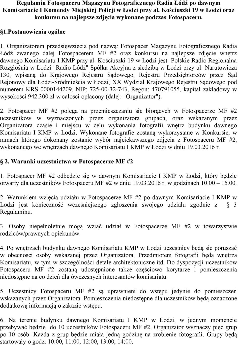 Organizatorem przedsięwzięcia pod nazwą: Fotospacer Magazynu Fotograficznego Radia Łódź zwanego dalej Fotospacerem MF #2 oraz konkursu na najlepsze zdjęcie wnętrz dawnego Komisariatu I KMP przy al.