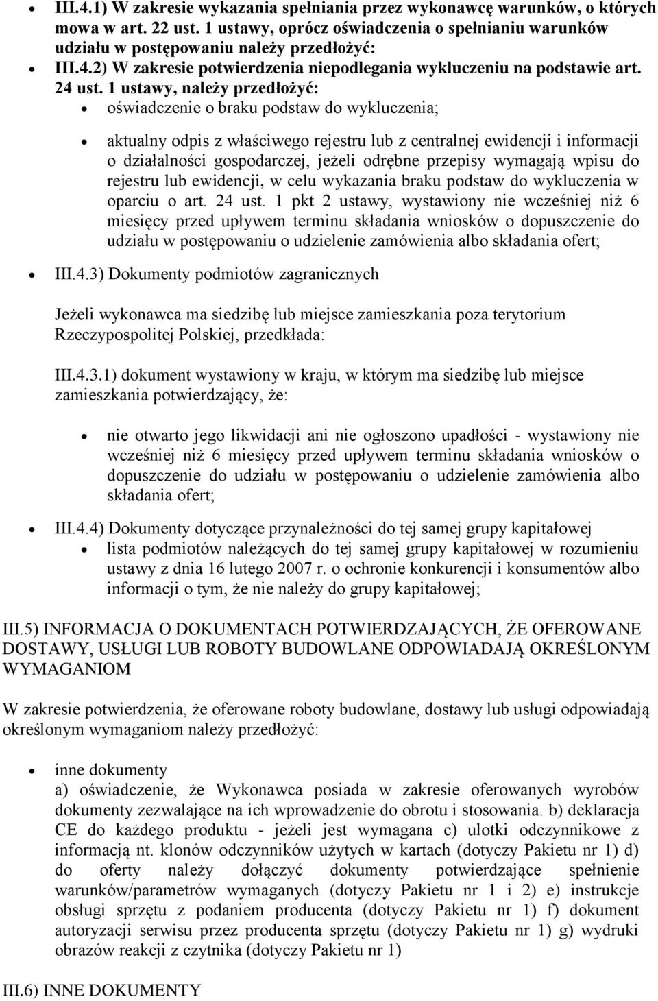 1 ustawy, należy przedłożyć: oświadczenie o braku podstaw do wykluczenia; aktualny odpis z właściwego rejestru lub z centralnej ewidencji i informacji o działalności gospodarczej, jeżeli odrębne