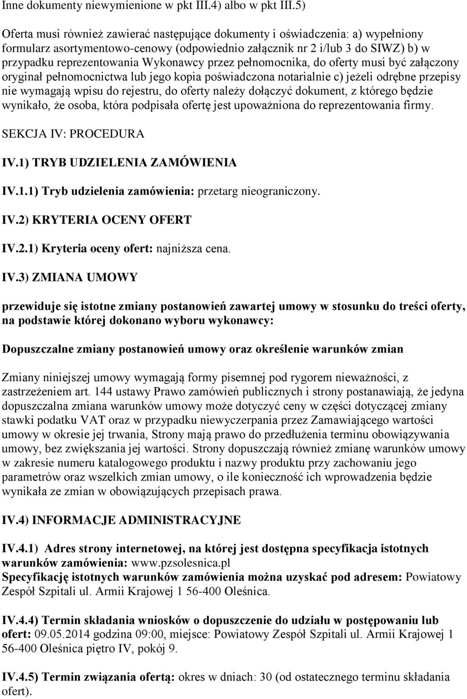 Wykonawcy przez pełnomocnika, do oferty musi być załączony oryginał pełnomocnictwa lub jego kopia poświadczona notarialnie c) jeżeli odrębne przepisy nie wymagają wpisu do rejestru, do oferty należy