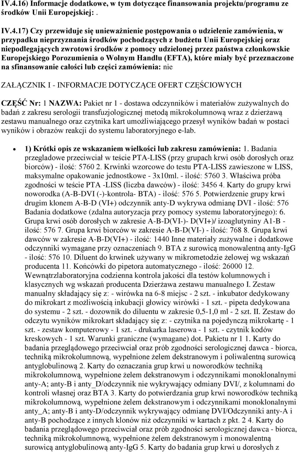 Handlu (EFTA), które miały być przeznaczone na sfinansowanie całości lub części zamówienia: nie ZAŁĄCZNIK I - INFORMACJE DOTYCZĄCE OFERT CZĘŚCIOWYCH CZĘŚĆ Nr: 1 NAZWA: Pakiet nr 1 - dostawa