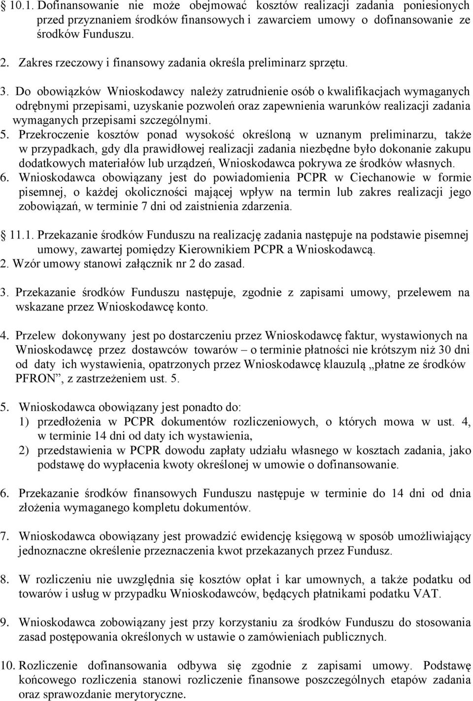 Do obowiązków Wnioskodawcy należy zatrudnienie osób o kwalifikacjach wymaganych odrębnymi przepisami, uzyskanie pozwoleń oraz zapewnienia warunków realizacji zadania wymaganych przepisami