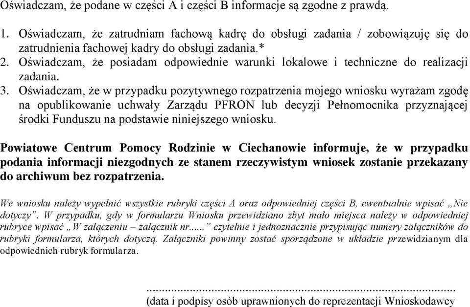 Oświadczam, że posiadam odpowiednie warunki lokalowe i techniczne do realizacji zadania. 3.