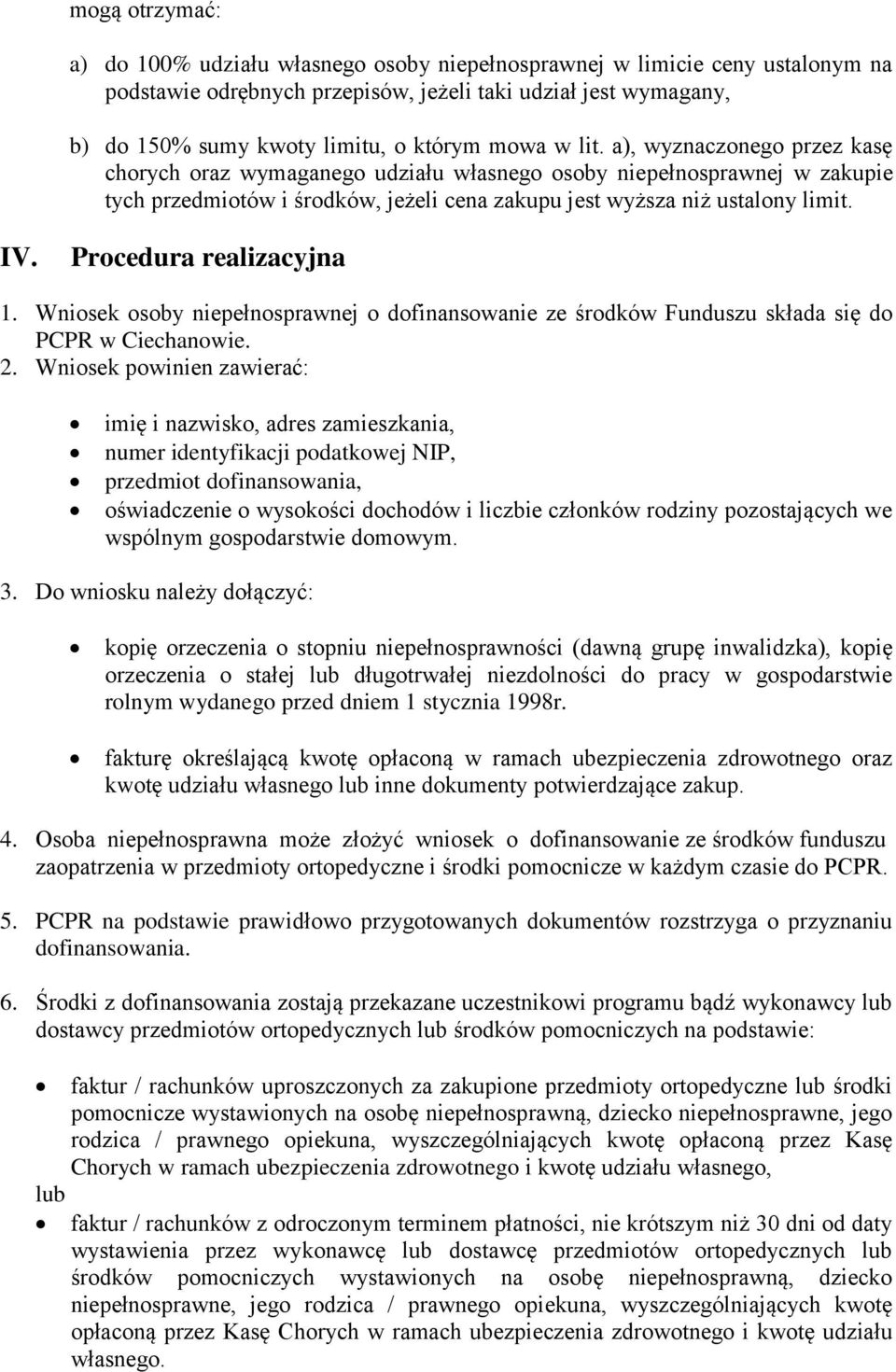 Procedura realizacyjna 1. Wniosek osoby niepełnosprawnej o dofinansowanie ze środków Funduszu składa się do PCPR w Ciechanowie. 2.