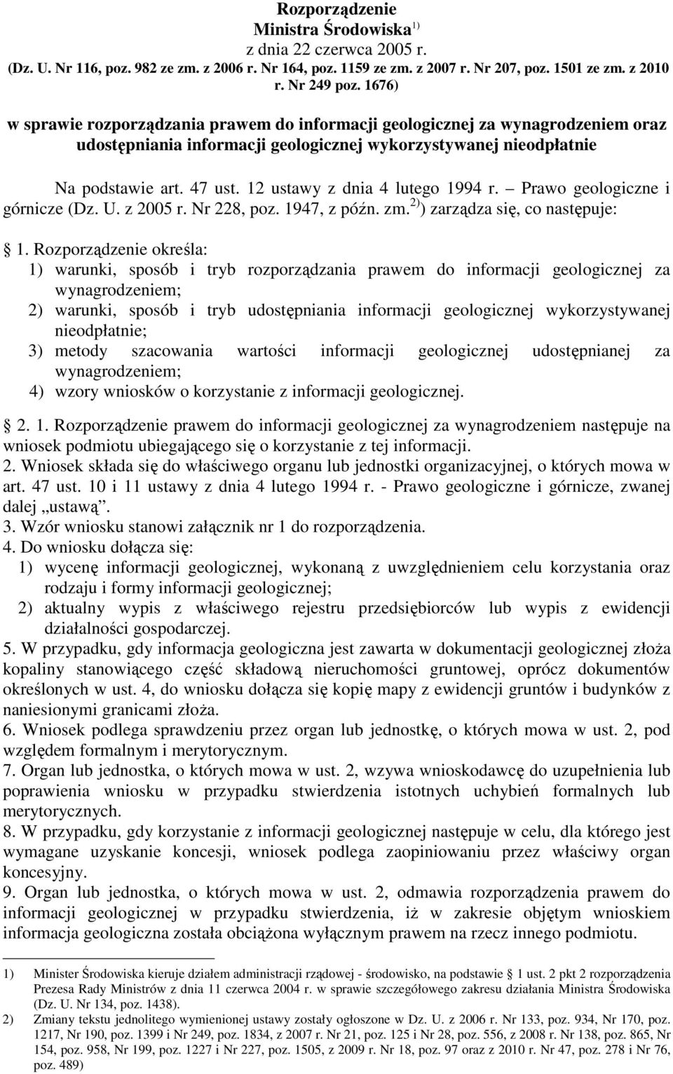 12 ustawy z dnia 4 lutego 1994 r. Prawo geologiczne i górnicze (Dz. U. z 2005 r. Nr 228, poz. 1947, z późn. zm. 2) ) zarządza się, co następuje: 1.