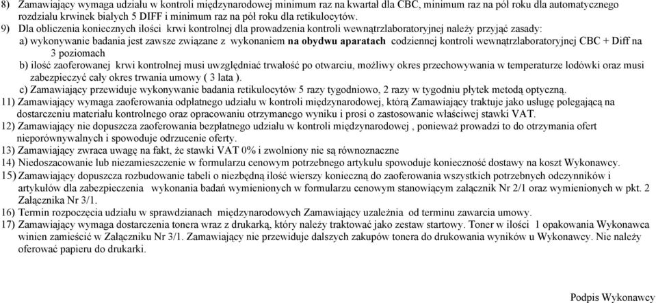 9) Dla obliczenia koniecznych ilości krwi kontrolnej dla prowadzenia kontroli wewnątrzlaboratoryjnej należy przyjąć zasady: a) wykonywanie badania jest zawsze związane z wykonaniem na obydwu