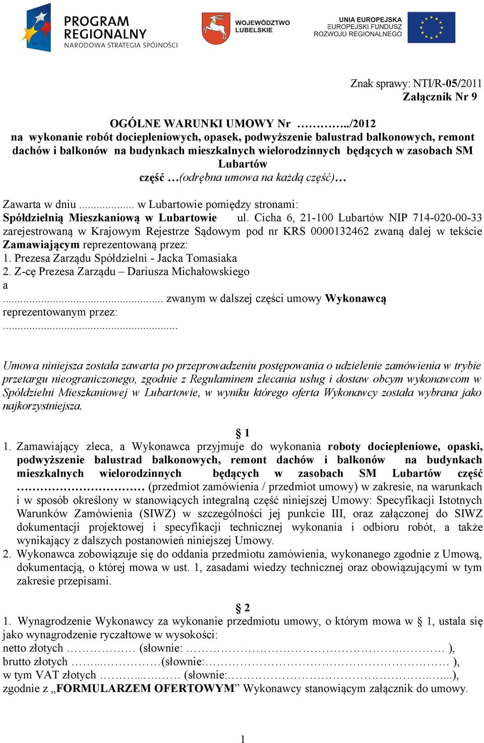 (odrębna umowa na każdą część) Zawarta w dniu... w Lubartowie pomiędzy stronami: Spółdzielnią Mieszkaniową w Lubartowie ul.