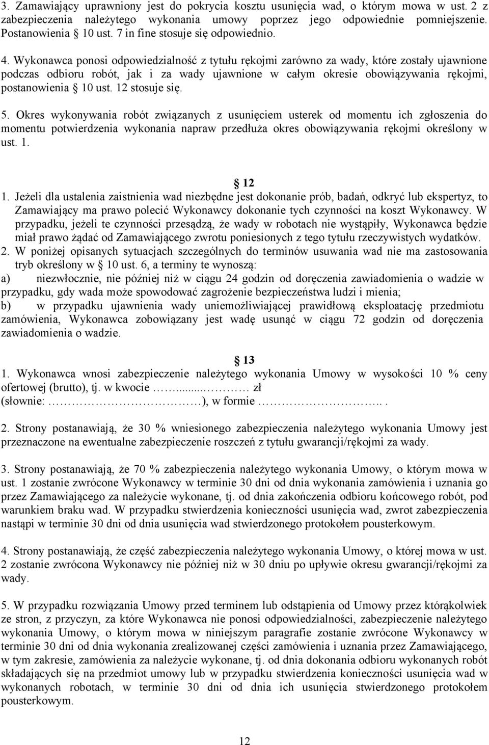 Wykonawca ponosi odpowiedzialność z tytułu rękojmi zarówno za wady, które zostały ujawnione podczas odbioru robót, jak i za wady ujawnione w całym okresie obowiązywania rękojmi, postanowienia 10 ust.