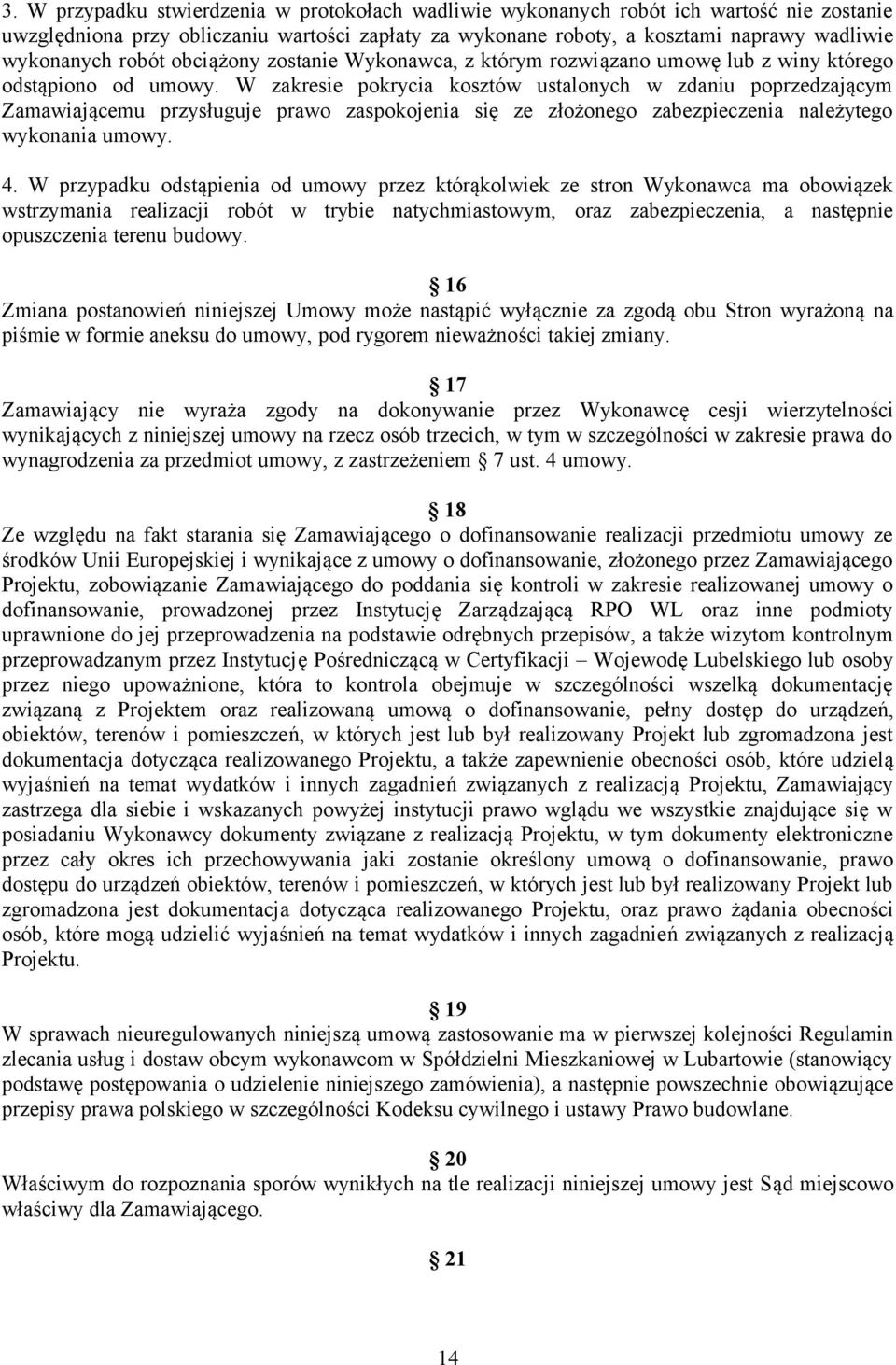 W zakresie pokrycia kosztów ustalonych w zdaniu poprzedzającym Zamawiającemu przysługuje prawo zaspokojenia się ze złożonego zabezpieczenia należytego wykonania umowy. 4.