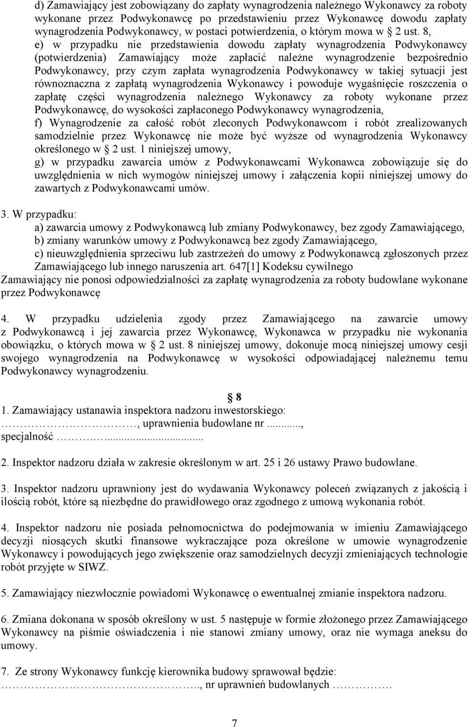 8, e) w przypadku nie przedstawienia dowodu zapłaty wynagrodzenia Podwykonawcy (potwierdzenia) Zamawiający może zapłacić należne wynagrodzenie bezpośrednio Podwykonawcy, przy czym zapłata