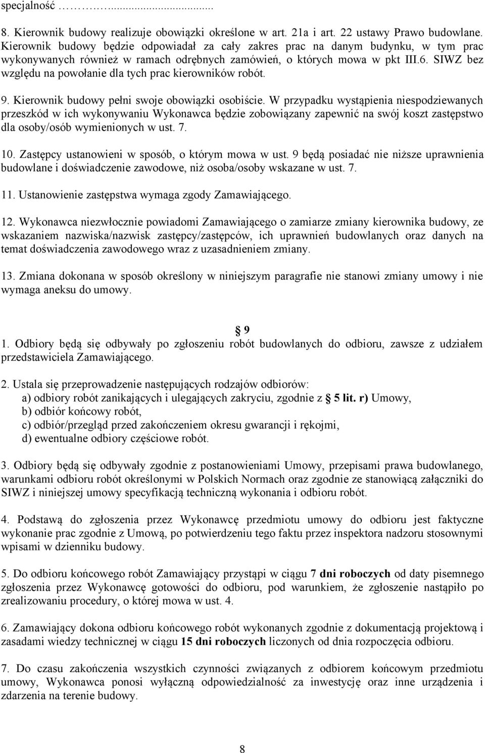 SIWZ bez względu na powołanie dla tych prac kierowników robót. 9. Kierownik budowy pełni swoje obowiązki osobiście.
