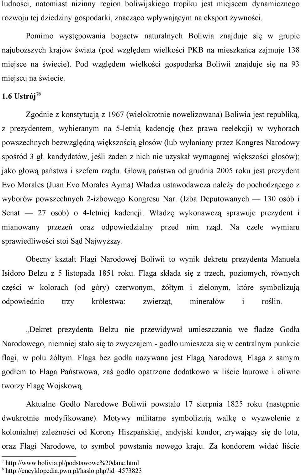 Pod względem wielkości gospodarka Boliwii znajduje się na 93 miejscu na świecie. 1.