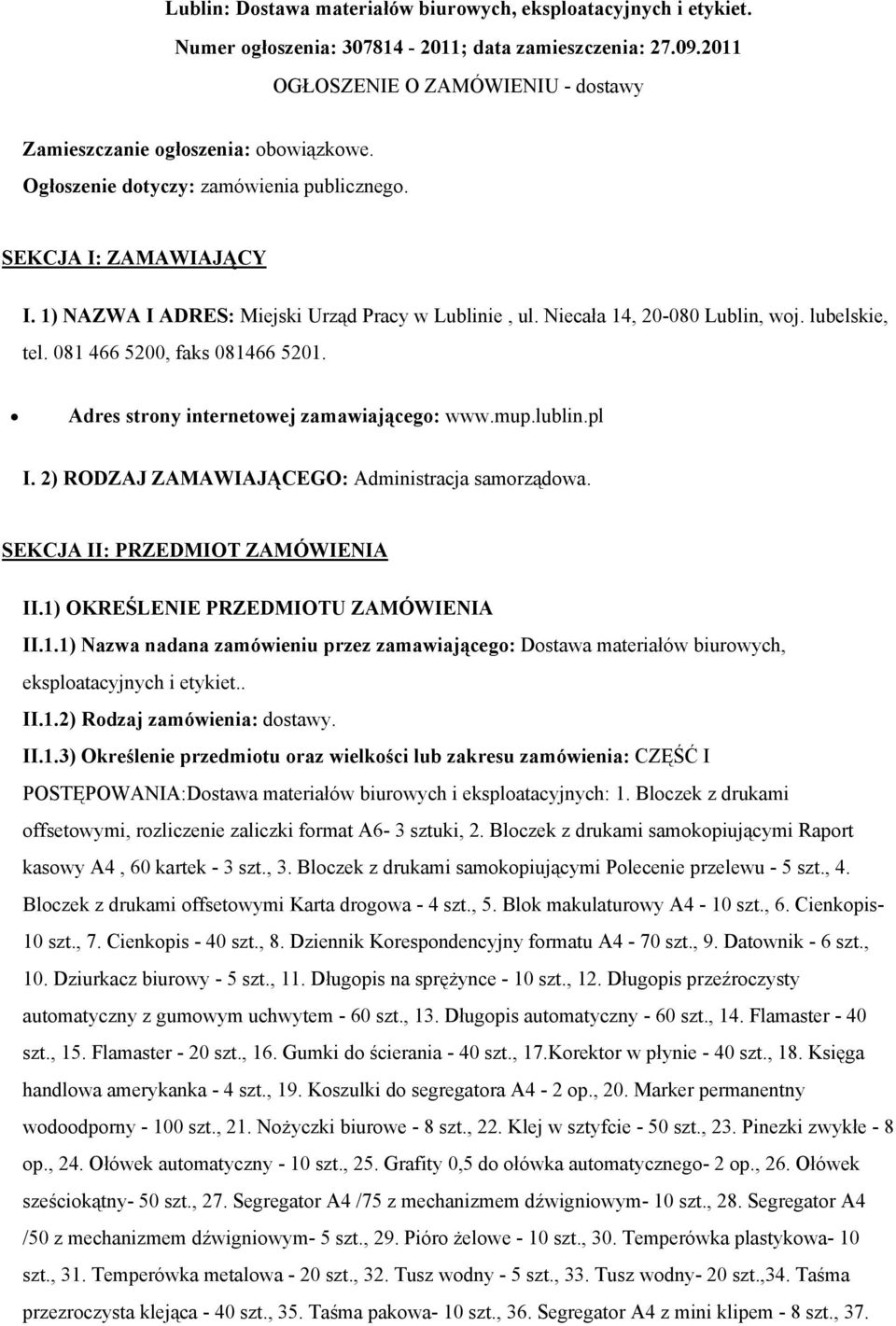 081 466 5200, faks 081466 5201. Adres strony internetowej zamawiającego: www.mup.lublin.pl I. 2) RODZAJ ZAMAWIAJĄCEGO: Administracja samorządowa. SEKCJA II: PRZEDMIOT ZAMÓWIENIA II.