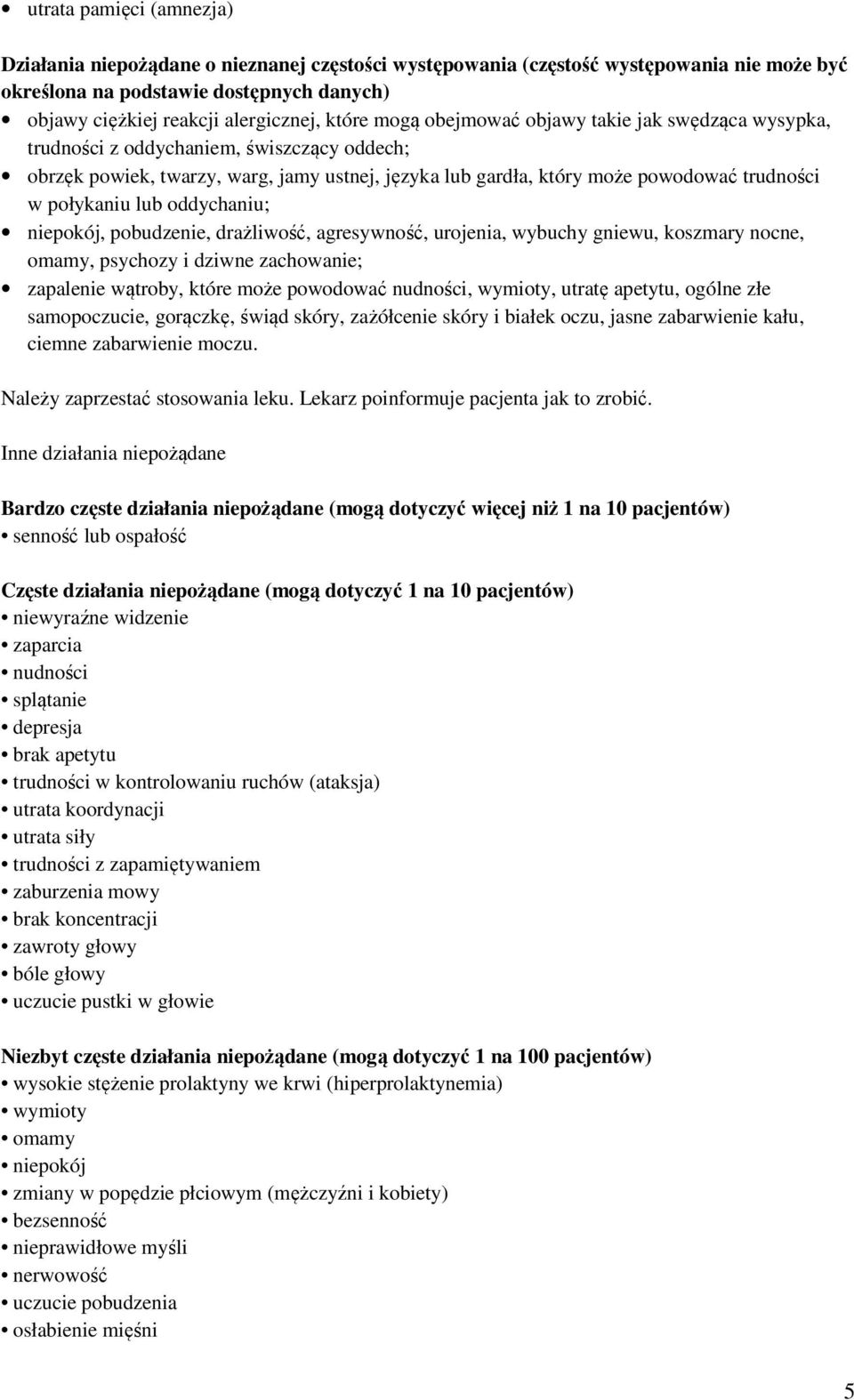 połykaniu lub oddychaniu; niepokój, pobudzenie, drażliwość, agresywność, urojenia, wybuchy gniewu, koszmary nocne, omamy, psychozy i dziwne zachowanie; zapalenie wątroby, które może powodować