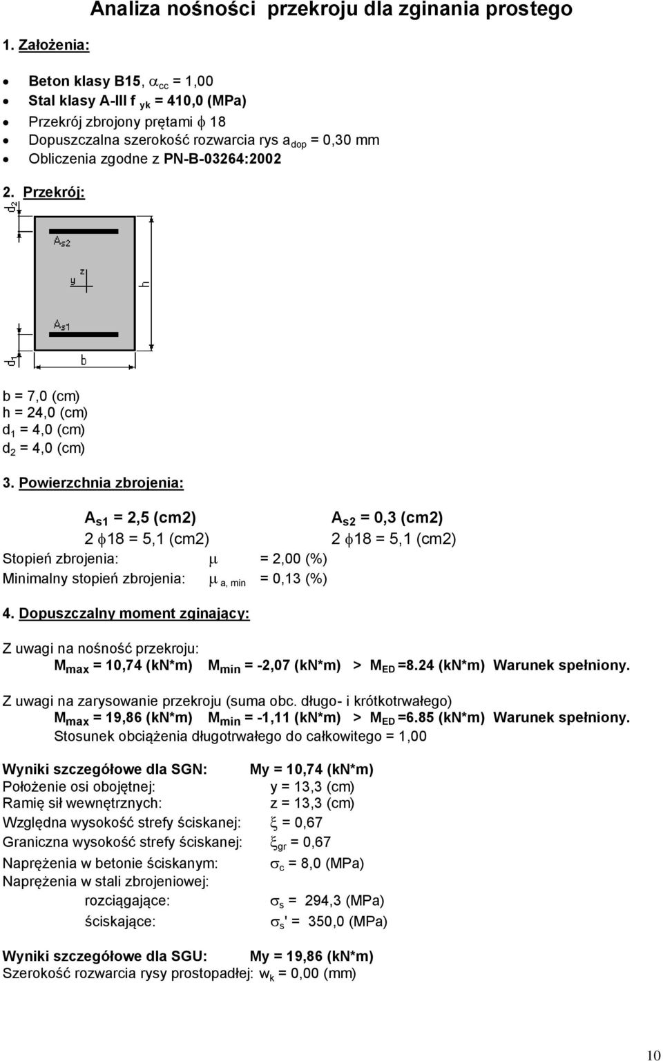 Przekrój: b = 7,0 (cm) h = 24,0 (cm) d 1 = 4,0 (cm) d 2 = 4,0 (cm) 3.