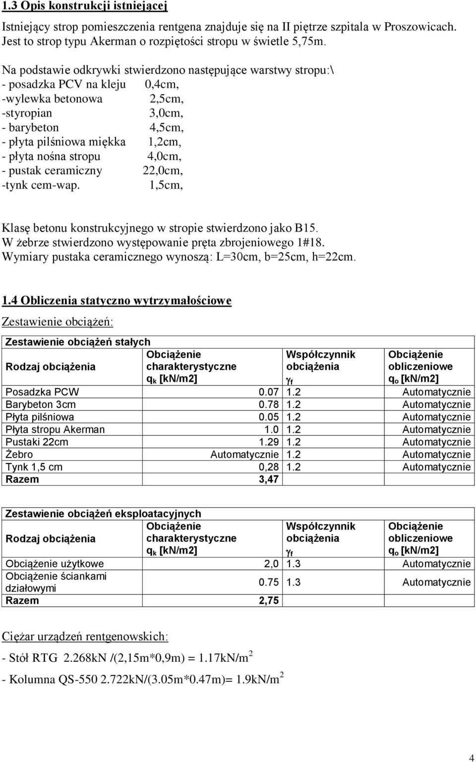 nośna stropu 4,0cm, - pustak ceramiczny 22,0cm, -tynk cem-wap. 1,5cm, Klasę betonu konstrukcyjnego w stropie stwierdzono jako B15. W żebrze stwierdzono występowanie pręta zbrojeniowego 1#18.