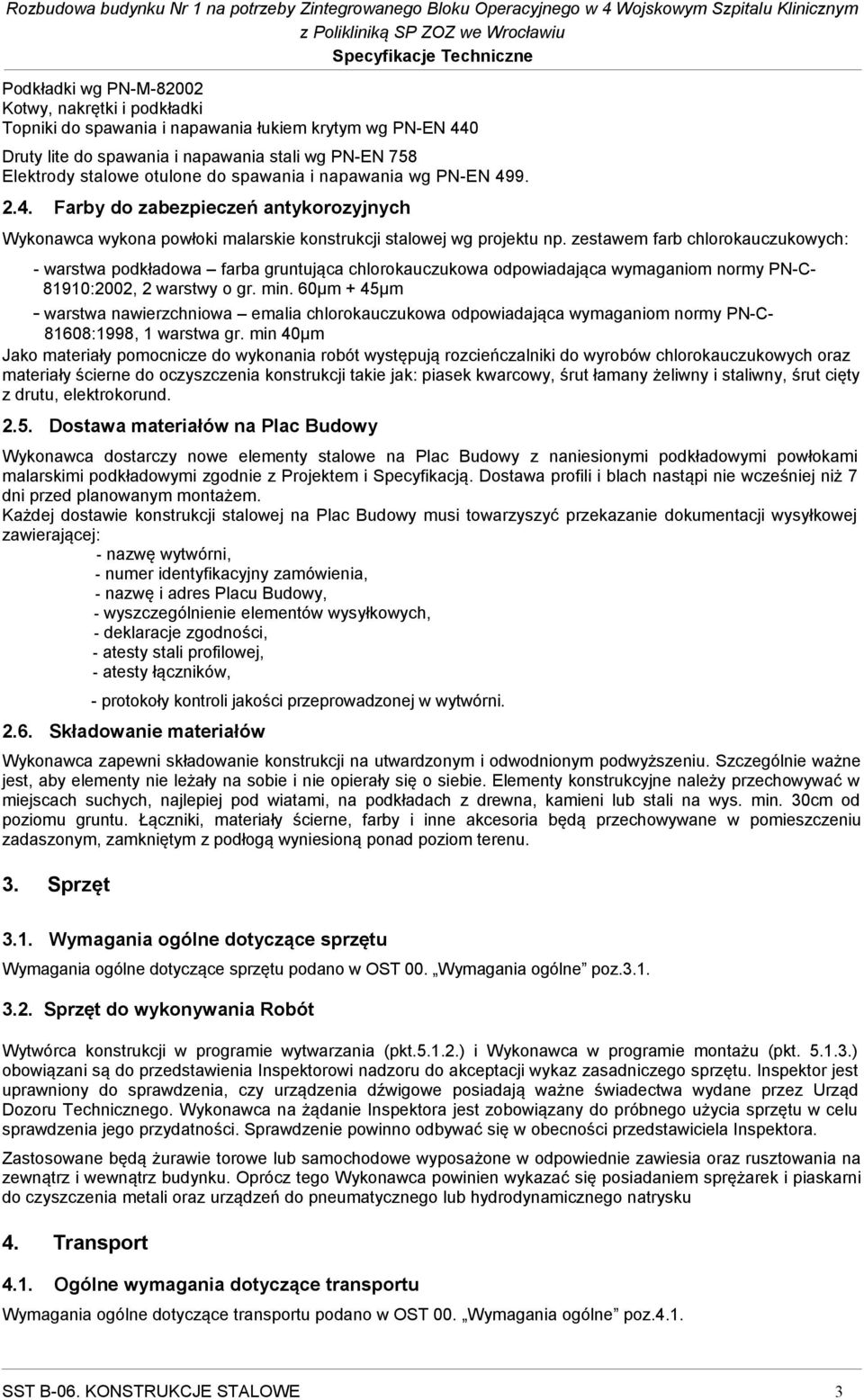 zestawem farb chlorokauczukowych: - warstwa podkładowa farba gruntująca chlorokauczukowa odpowiadająca wymaganiom normy PN-C- 81910:2002, 2 warstwy o gr. min.