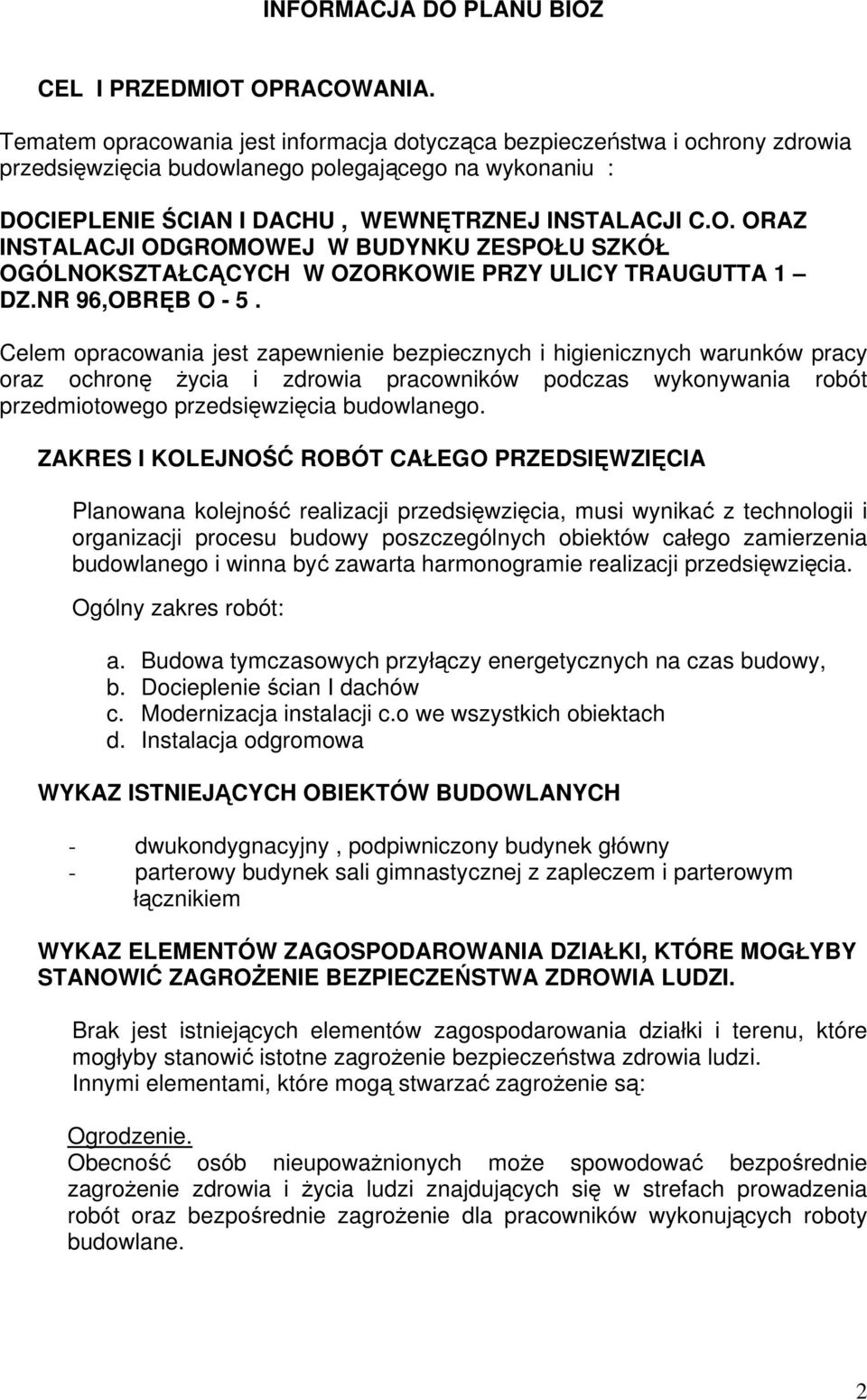 IEPLENIE ŚCIAN I DACHU, WEWNĘTRZNEJ INSTALACJI C.O. ORAZ INSTALACJI ODGROMOWEJ W BUDYNKU ZESPOŁU SZKÓŁ OGÓLNOKSZTAŁCĄCYCH W OZORKOWIE PRZY ULICY TRAUGUTTA 1 DZ.NR 96,OBRĘB O - 5.