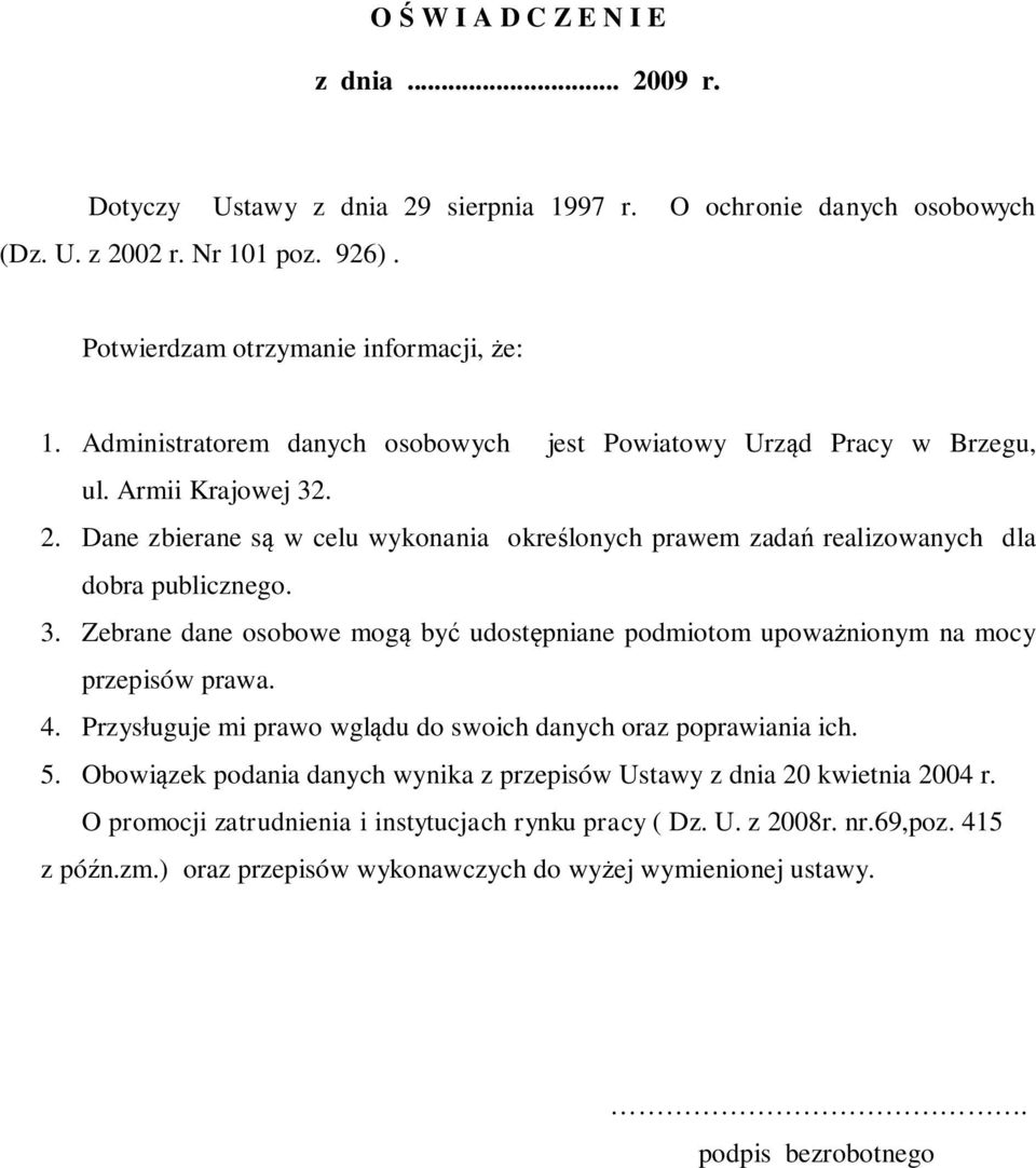 4. Przysługuje mi prawo wglądu do swoich danych oraz poprawiania ich. 5. Obowiązek podania danych wynika z przepisów Ustawy z dnia 20 kwietnia 2004 r.