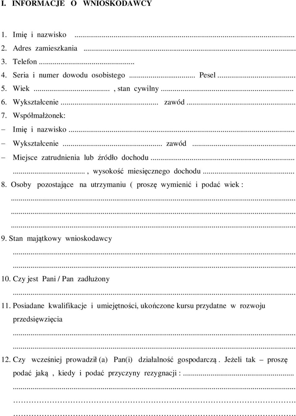 Osoby pozostające na utrzymaniu ( proszę wymienić i podać wiek :... 9. Stan majątkowy wnioskodawcy 10. Czy jest Pani / Pan zadłużony 11.