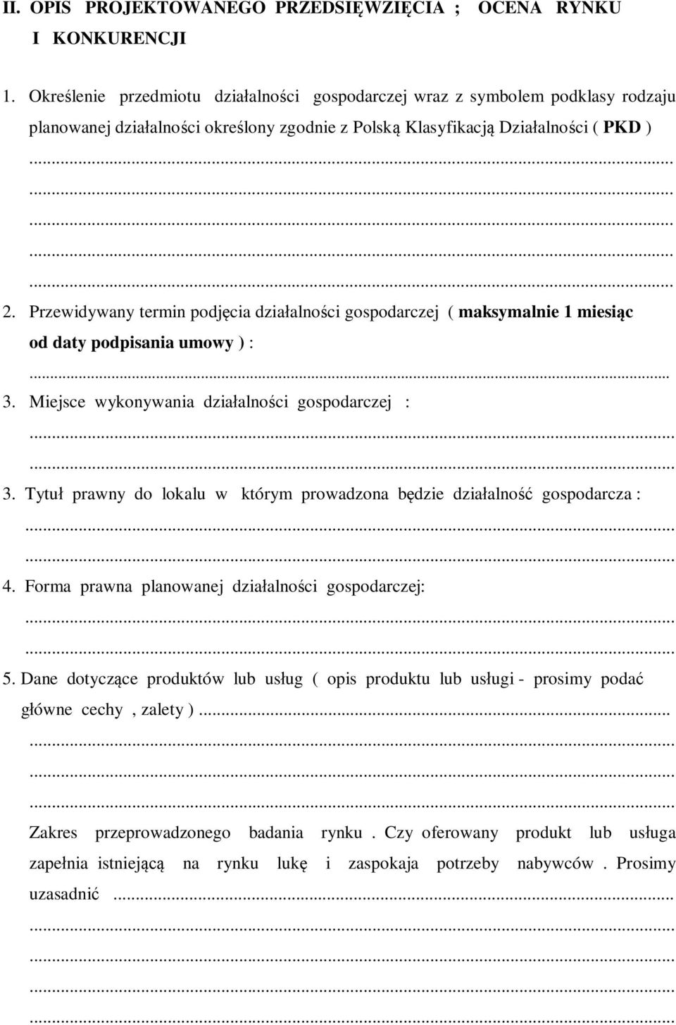 Przewidywany termin podjęcia działalności gospodarczej ( maksymalnie 1 miesiąc od daty podpisania umowy ) :... 3. Miejsce wykonywania działalności gospodarczej : 3.