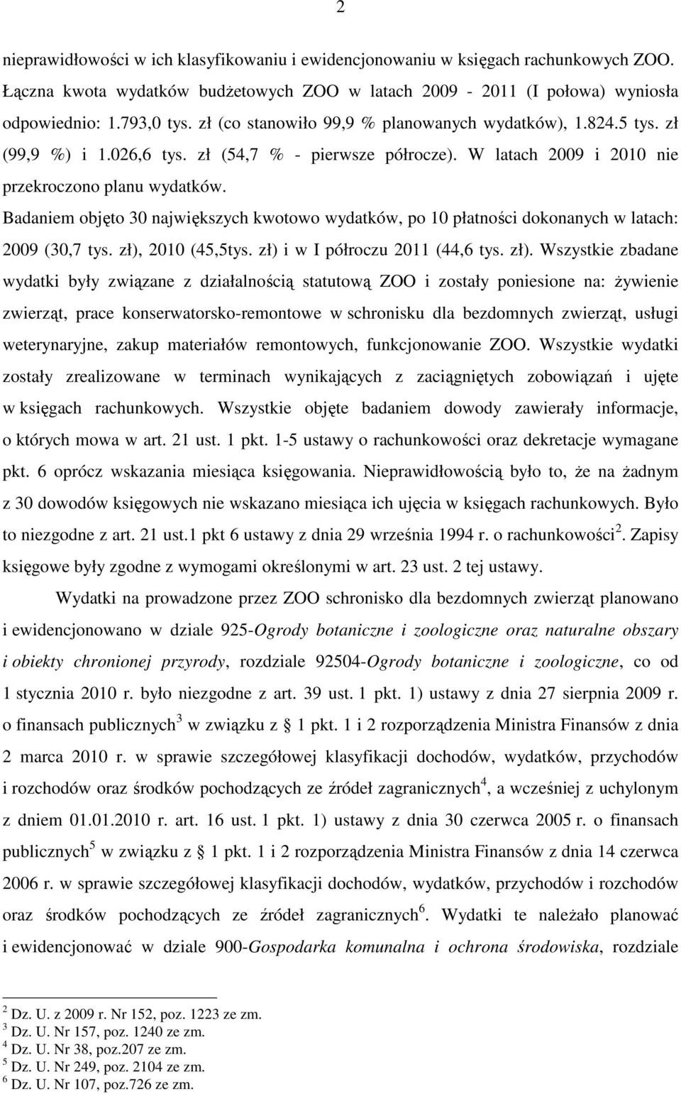 Badaniem objęto 30 największych kwotowo wydatków, po 10 płatności dokonanych w latach: 2009 (30,7 tys. zł),