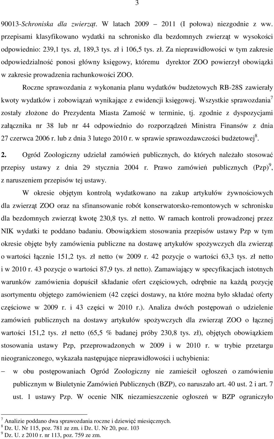Roczne sprawozdania z wykonania planu wydatków budżetowych RB-28S zawierały kwoty wydatków i zobowiązań wynikające z ewidencji księgowej.