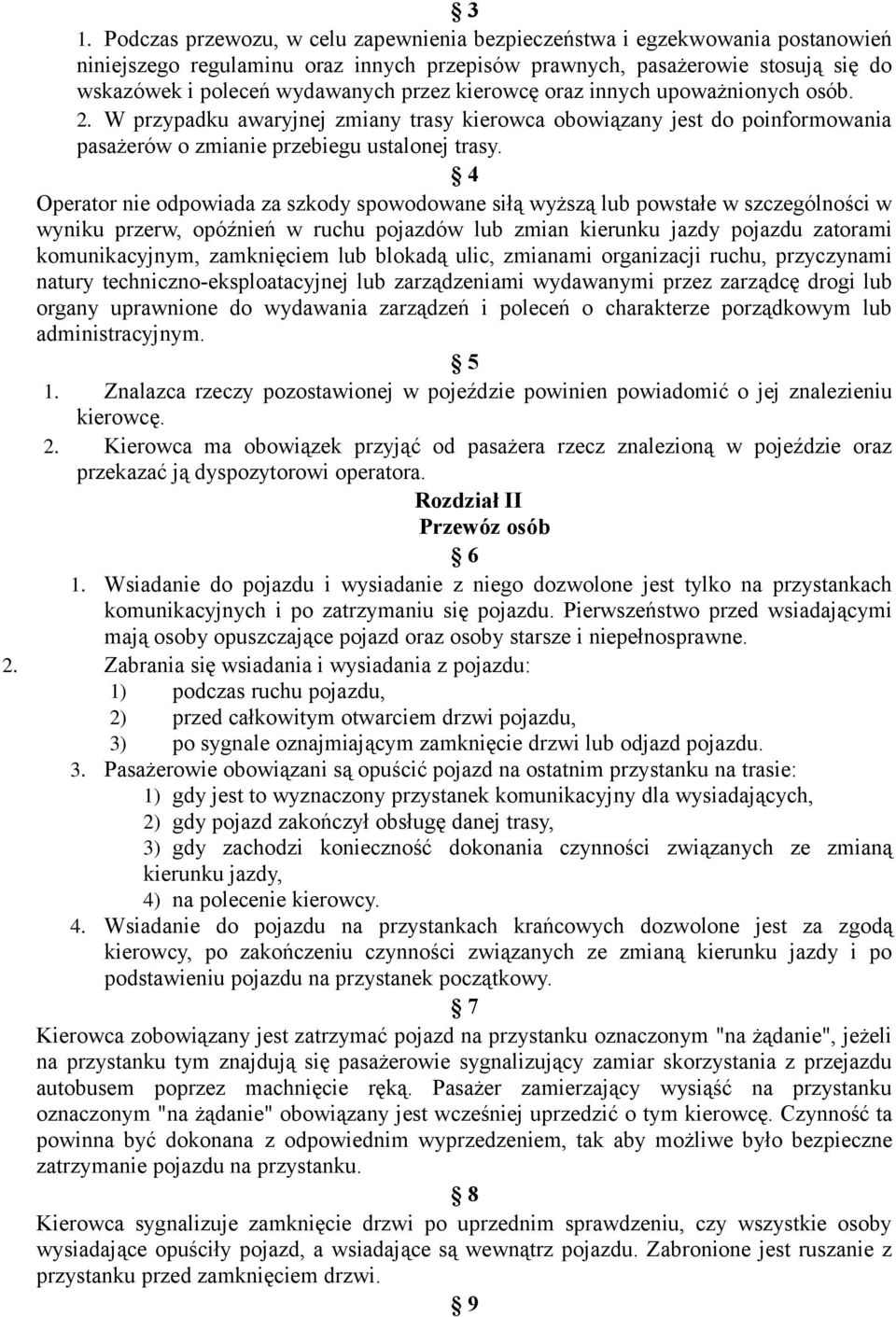 4 Operator nie odpowiada za szkody spowodowane siłą wyższą lub powstałe w szczególności w wyniku przerw, opóźnień w ruchu pojazdów lub zmian kierunku jazdy pojazdu zatorami komunikacyjnym,