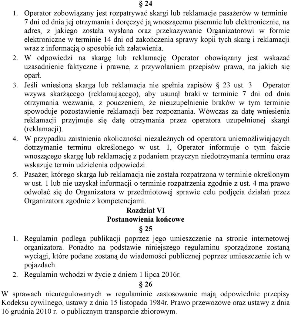 W odpowiedzi na skargę lub reklamację Operator obowiązany jest wskazać uzasadnienie faktyczne i prawne, z przywołaniem przepisów prawa, na jakich się oparł. 3.