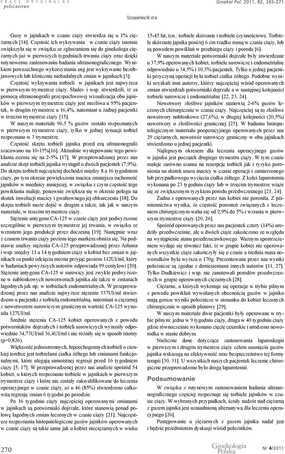 badania ultrasonograficznego. Wynikiem powszechnego wykorzystania usg jest wykrywanie bezobjawowych lub klinicznie niebadalnych zmian w jajnikach [3].