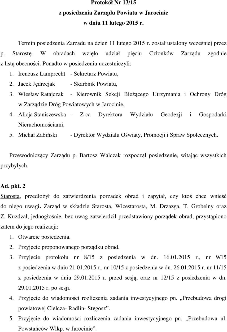 Wiesław Ratajczak - Kierownik Sekcji Bieżącego Utrzymania i Ochrony Dróg w Zarządzie Dróg Powiatowych w Jarocinie, 4.