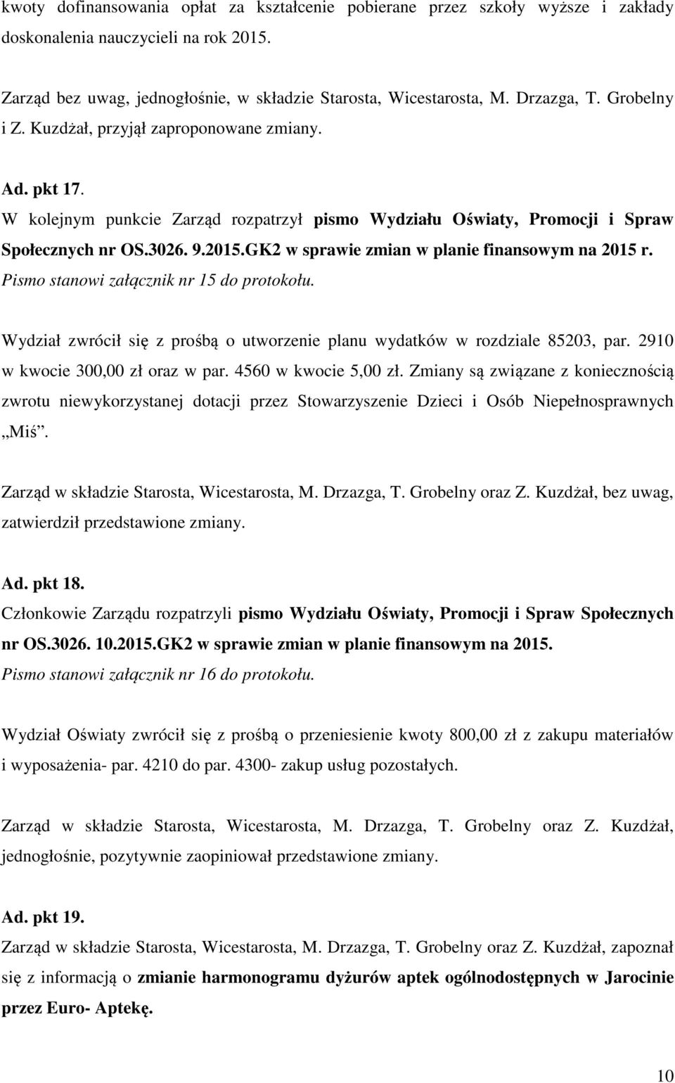 GK2 w sprawie zmian w planie finansowym na 2015 r. Pismo stanowi załącznik nr 15 do protokołu. Wydział zwrócił się z prośbą o utworzenie planu wydatków w rozdziale 85203, par.