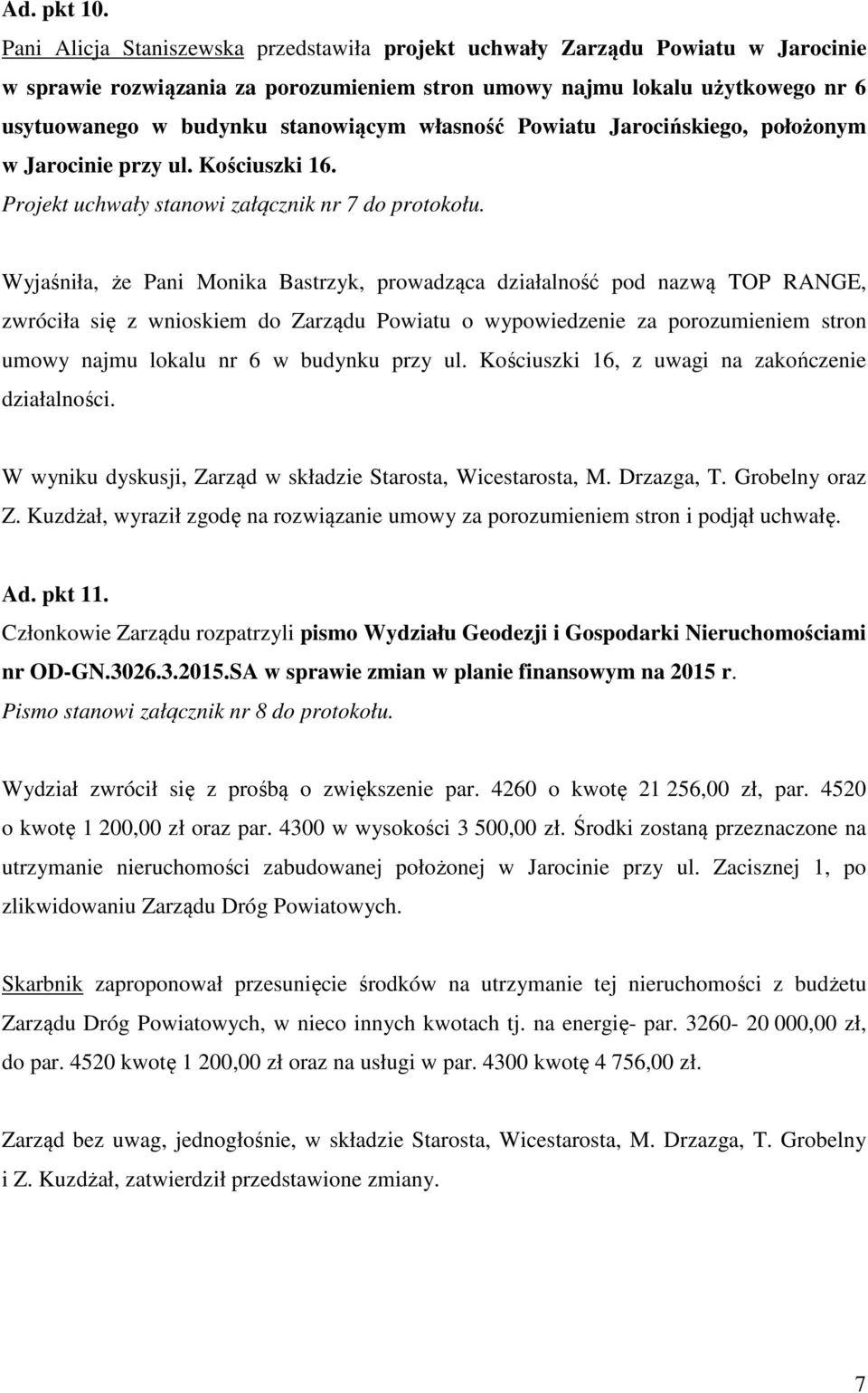 własność Powiatu Jarocińskiego, położonym w Jarocinie przy ul. Kościuszki 16. Projekt uchwały stanowi załącznik nr 7 do protokołu.