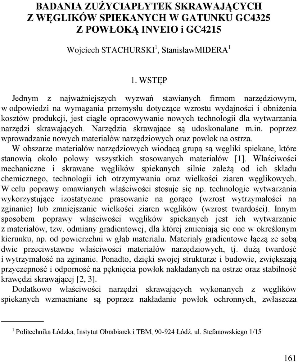 technologii dla wytwarzania narzędzi skrawających. Narzędzia skrawające są udoskonalane m.in. poprzez wprowadzanie nowych materiałów narzędziowych oraz powłok na ostrza.