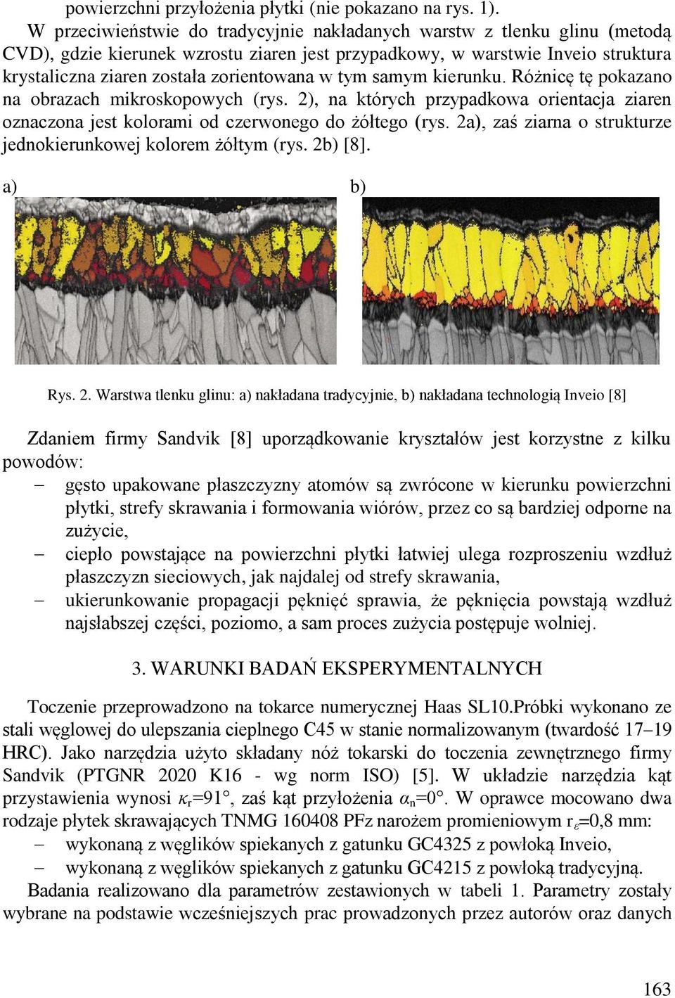 tym samym kierunku. Różnicę tę pokazano na obrazach mikroskopowych (rys. 2), na których przypadkowa orientacja ziaren oznaczona jest kolorami od czerwonego do żółtego (rys.