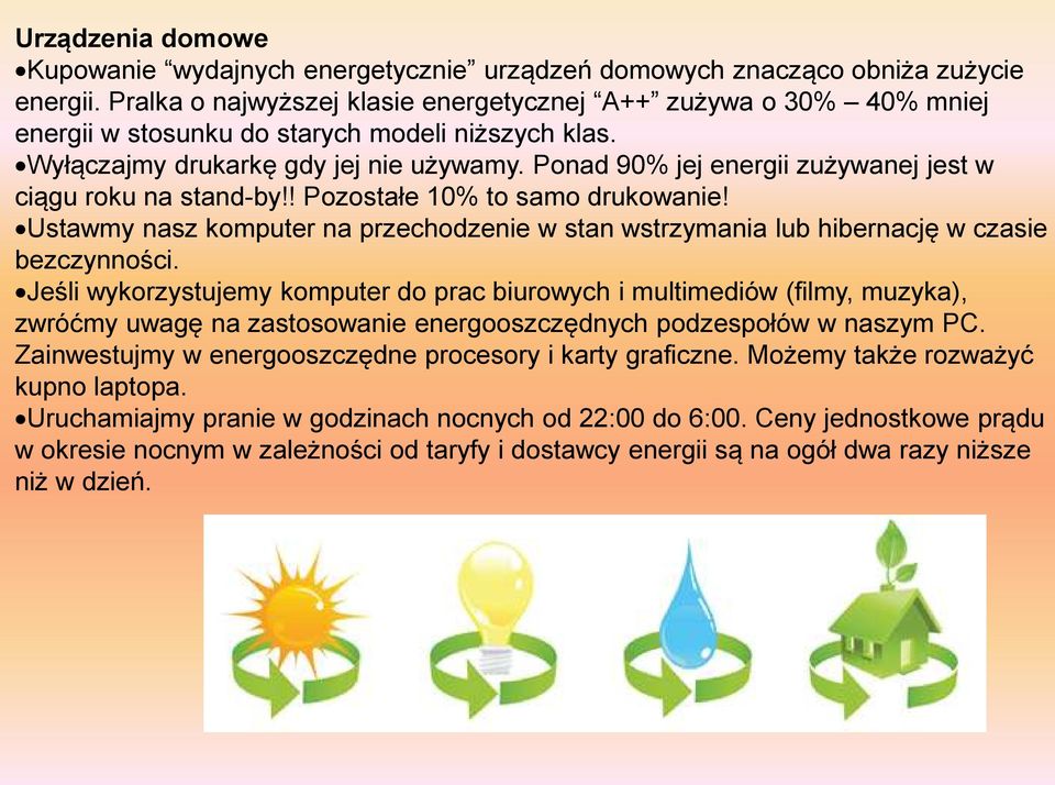 Ponad 90% jej energii zużywanej jest w ciągu roku na stand-by!! Pozostałe 10% to samo drukowanie! Ustawmy nasz komputer na przechodzenie w stan wstrzymania lub hibernację w czasie bezczynności.