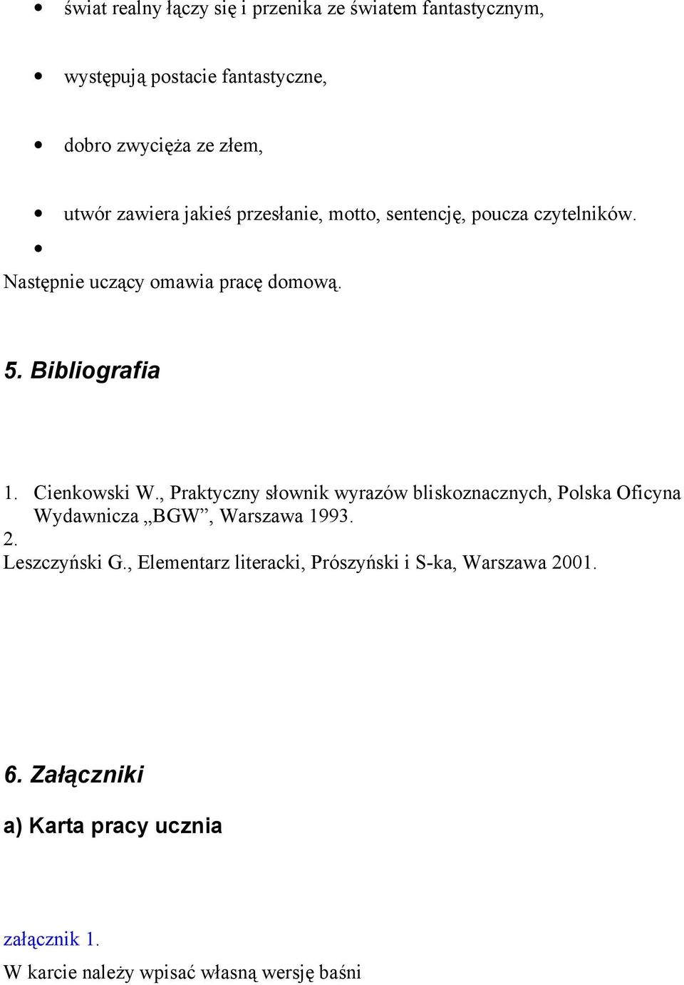 Cienkowski W., Praktyczny słownik wyrazów bliskoznacznych, Polska Oficyna Wydawnicza BGW, Warszawa 1993. 2. Leszczyński G.