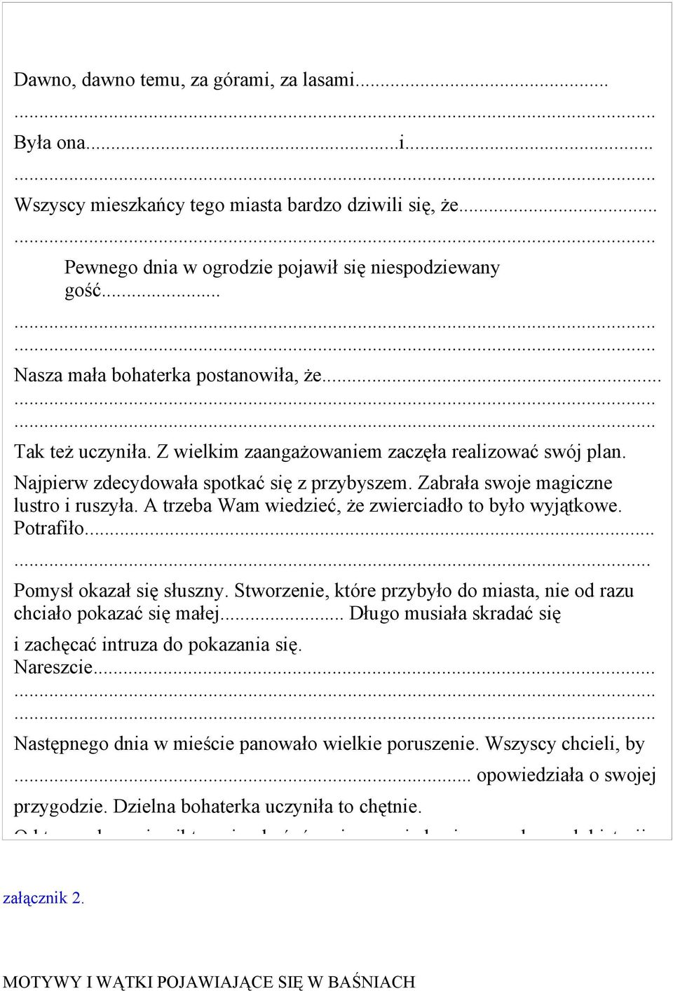 Zabrała swoje magiczne lustro i ruszyła. A trzeba Wam wiedzieć, że zwierciadło to było wyjątkowe. Potrafiło...... Pomysł okazał się słuszny.