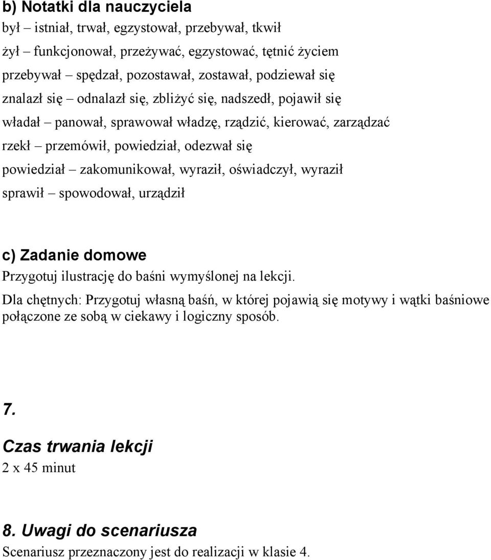 zakomunikował, wyraził, oświadczył, wyraził sprawił spowodował, urządził c) Zadanie domowe Przygotuj ilustrację do baśni wymyślonej na lekcji.