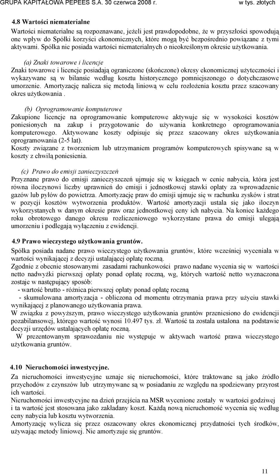 (a) Znaki towarowe i licencje Znaki towarowe i licencje posiadają ograniczone (skończone) okresy ekonomicznej uŝyteczności i wykazywane są w bilansie według kosztu historycznego pomniejszonego o