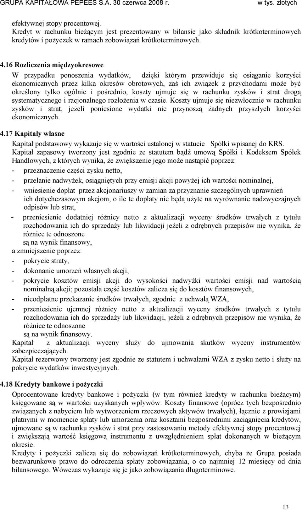 określony tylko ogólnie i pośrednio, koszty ujmuje się w rachunku zysków i strat drogą systematycznego i racjonalnego rozłoŝenia w czasie.